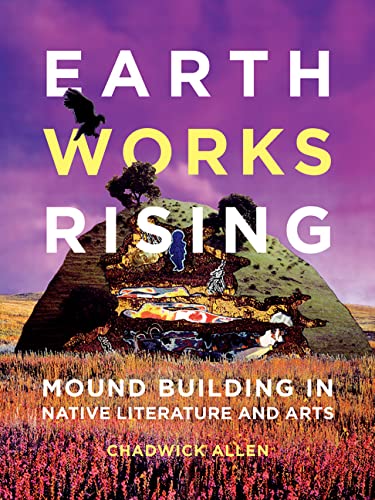 Earthworks Rising Mound Building in Native Literature and Arts [Paperback]