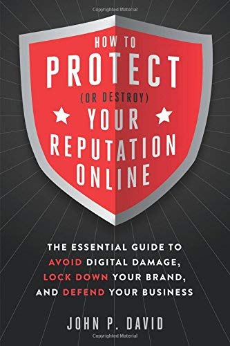 How To Protect (or Destroy) Your Reputation Online The Essential Guide To Avoid [Paperback]