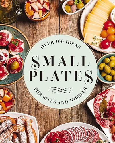 Small Plates Over 150 Ideas for Bites and Nibbles [Hardcover]