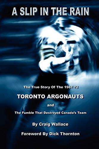 A Slip In The Rain, The True Story Of The 1967-72 Toronto Argonauts And The Fumb [Paperback]