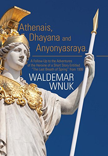 Athenais, Dhayana And Anyonyasraya A Follow-Up To The Adventures Of The Heroine [Hardcover]