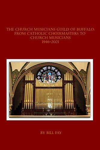 Church Musicians Guild of Buffalo  From Catholic Choirmasters to Church Musicia [Paperback]