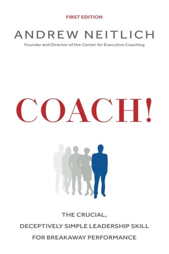 Coach The Crucial, Deceptively Simple Leadership Skill For Breakaway Performan [Paperback]