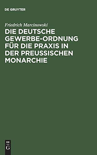 Deutsche Gewerbe-Ordnung Fr die Praxis in der Preuischen Monarchie  MIT Komme [Hardcover]