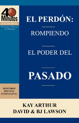 El Perdn Rompiendo El Poder Del Pasado / Forgiveness Breaking The Power Of Th [Paperback]
