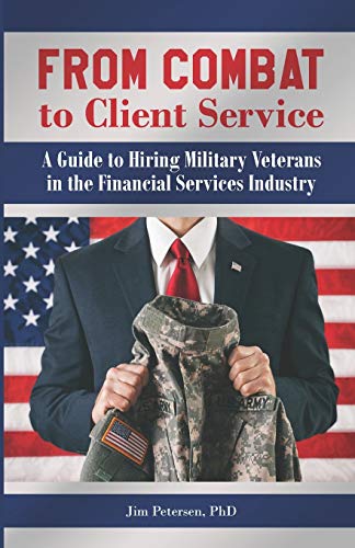 From Combat to Client Service  A Guide to Hiring Military Veterans to the Finan [Paperback]