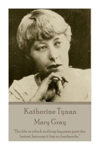 Katherine Tynan - Mary Gray  the Life In Which Nothing Happens Goes The Fastest [Paperback]
