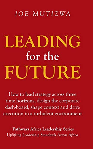 Leading for the Future  How to Lead Strategy Across Three Time Horizons, Design [Hardcover]