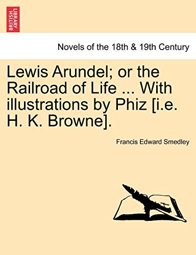 Lewis Arundel Or The Railroad Of Life ... With Illustrations By Phiz [i.E. H. K [Paperback]