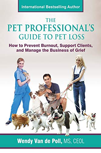 Pet Professional's Guide to Pet Loss  How to Prevent Burnout, Support Clients,  [Paperback]