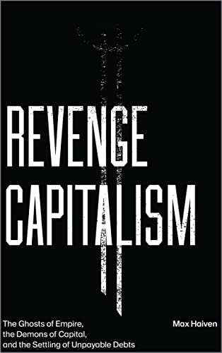 Revenge Capitalism The Ghosts of Empire, the Demons of Capital, and the Settlin [Paperback]