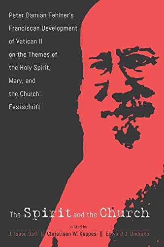 Spirit and the Church  Peter Damian Fehlner's Franciscan Development of Vatican [Paperback]