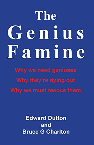 The Genius Famine Why we need geniuses, why they are dying out, why we must res [Paperback]