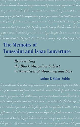 The Memoirs of Toussaint and Isaac Louverture Representing the Black Masculine  [Hardcover]
