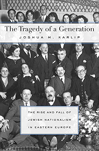 The Tragedy of a Generation The Rise and Fall of Jewish Nationalism in Eastern  [Hardcover]
