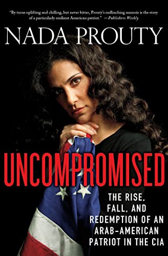 Uncompromised The Rise, Fall, and Redemption of an Arab-American Patriot in the [Paperback]