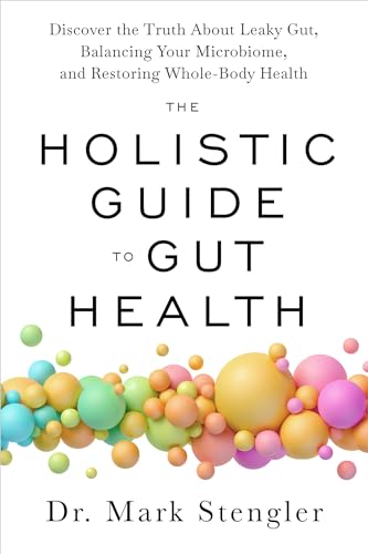 The Holistic Guide to Gut Health Discover the Truth About Leaky Gut, Balancing  [Paperback]