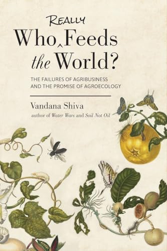 Who Really Feeds the World The Failures of Agribusiness and the Promise of Agr [Paperback]