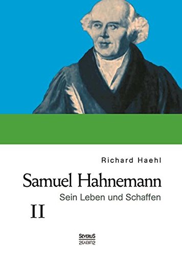 Samuel Hahnemann Sein Leben Und Schaffen. Bd. 2 (german Edition) [Hardcover]