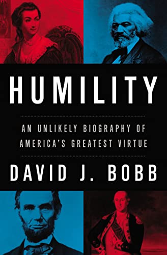 Humility An Unlikely Biography of America's Greatest Virtue [Hardcover]