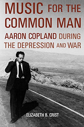 Music for the Common Man Aaron Copland during the Depression and War [Paperback]