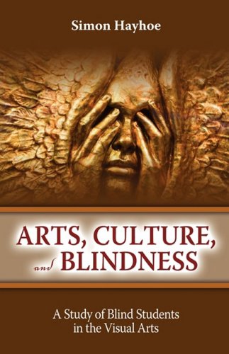 Arts, Culture, And Blindness A Study Of Blind Students In The Visual Arts [Paperback]