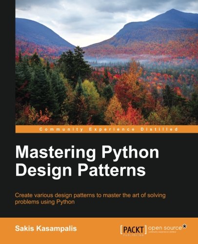 Mastering Python Design Patterns [Paperback]