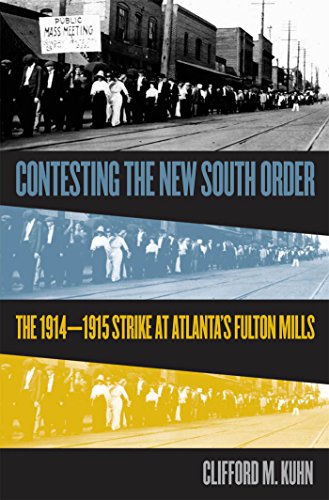 Contesting The New South Order The 1914-1915 Strike At Atlanta's Fulton Mills [Paperback]
