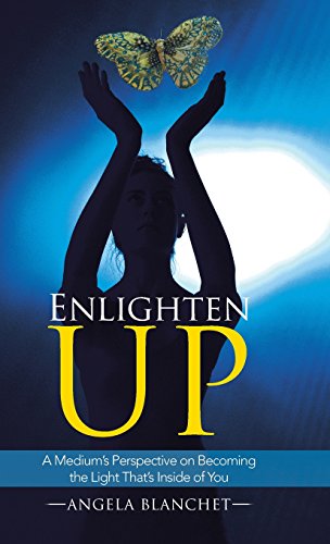 Enlighten Up A Medium's Perspective On Becoming The Light That's Inside Of You [Hardcover]