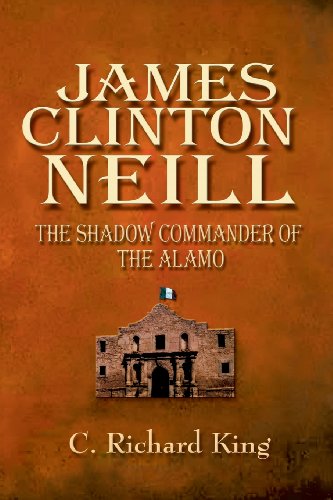James Clinton Neill The Shadow Commander Of The Alamo [Paperback]