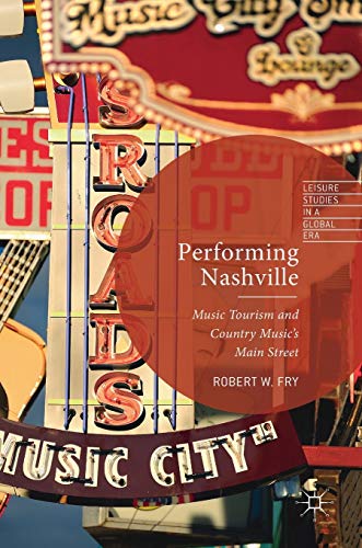 Performing Nashville Music Tourism and Country Music's Main Street [Hardcover]
