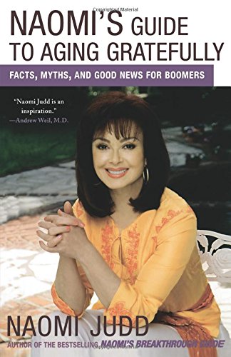 Naomi&39s Guide to Aging Gratefully Facts, Myths, and Good News for Boomers [Paperback]
