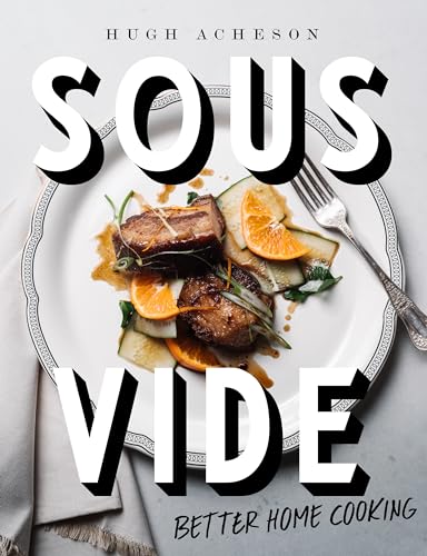 Sous Vide Better Home Cooking A Cookbook [Hardcover]