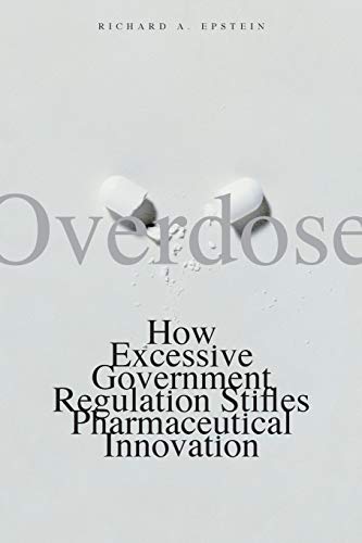Overdose How Excessive Government Regulation Stifles Pharmaceutical Innovation [Paperback]