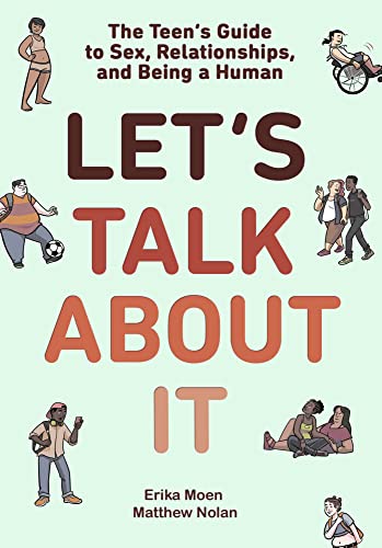 Let's Talk About It The Teen's Guide to Sex, Relationships, and Being a Human ( [Paperback]