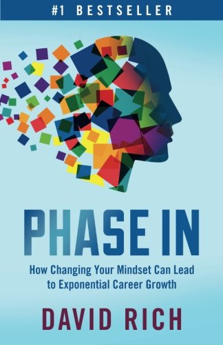Phase In  How Changing Your Mindset Can Lead to Exponential Career Growth [Paperback]