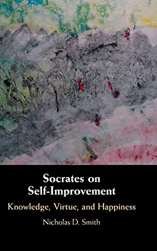Socrates on Self-Improvement Knowledge, Virtue, and Happiness [Hardcover]