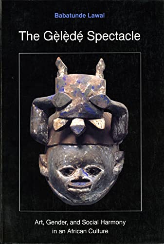 The Gelede Spectacle Art, Gender, And Social Harmony In An African Culture [Paperback]