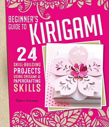 Beginner's Guide to Kirigami 24 Skill-Building Projects Using Origami &amp Pap [Paperback]
