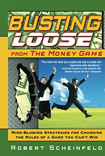 Busting Loose From the Money Game Mind-Blowing Strategies for Changing the Rule [Hardcover]