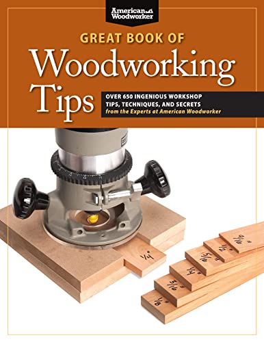 Great Book of Woodworking Tips Over 650 Ingenious Workshop Tips, Techniques, an [Paperback]