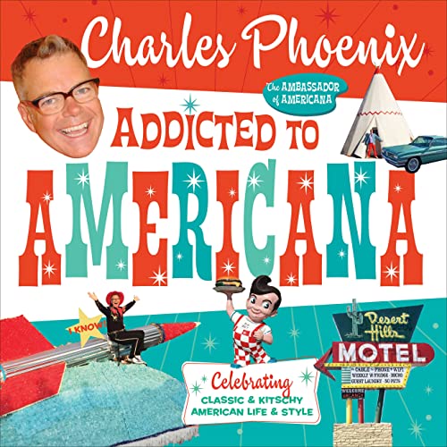 Addicted to Americana Celebrating Classic & Kitschy American Life & Sty [Hardcover]