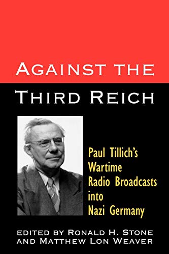 Against the Third Reich Paul Tillich's Wartime Radio Broadcasts Into Nazi Germa [Paperback]