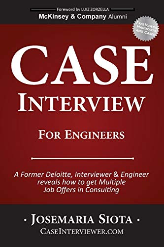 Case Interview For Engineers A Former Deloitte, Interviewer & Engineer  Reveals [Paperback]