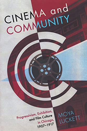 Cinema And Community Progressivism, Exhibition, And Film Culture In Chicago, 19 [Paperback]