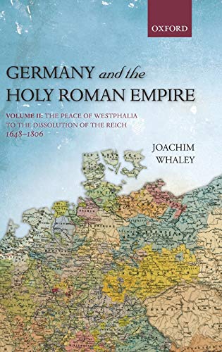 Germany and the Holy Roman Empire Volume II The Peace of Westphalia to the Dis [Hardcover]