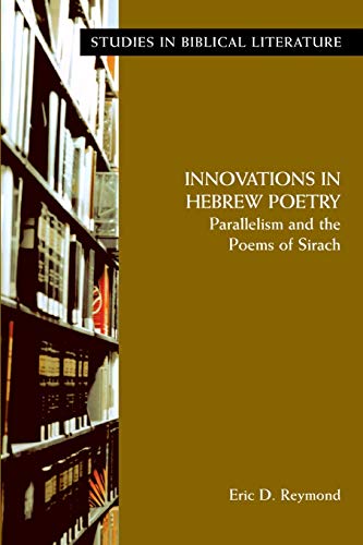 Innovations In Hebrew Poetry Parallelisms And The Poems Of Sirach (studies In B [Paperback]