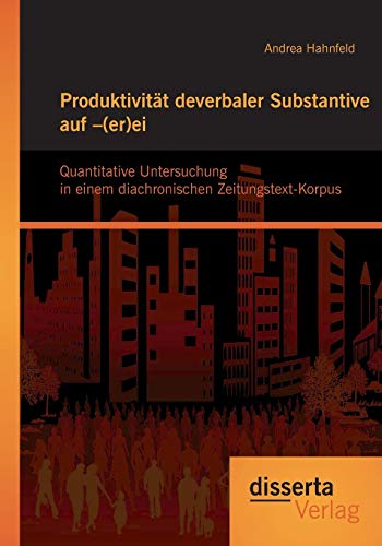 Produktivitt Deverbaler Substantive Auf -(er)ei Quantitative Untersuchung In E [Paperback]