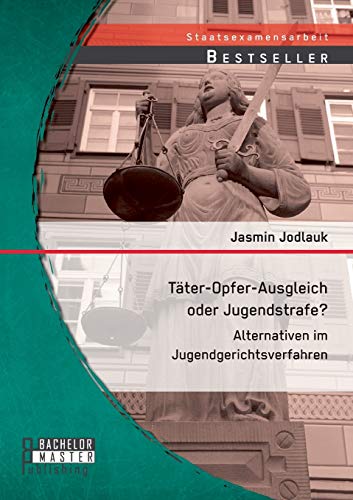 Tter-Opfer-Ausgleich Oder Jugendstrafe Alternativen Im Jugendgerichtsverfahren [Paperback]