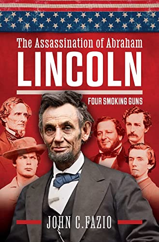 The Assassination of Abraham Lincoln Four Smoking Guns [Hardcover]